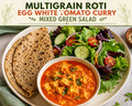 Multigrain Roti with Egg White Tomato Curry and Mixed Green Salad