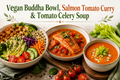 Vegan Buddha Bowl, Salmon Tomato Curry & Tomato Celery Soup