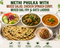 Methi Phulka with Mixed Salad, Chicken Spinach Curry, Mixed Dal Fry & Oats Laddoo