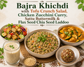 Bajra Khichdi with Tofu Crunch Salad, Chicken Zucchini Curry, Sattu Buttermilk & Flax Seed Chia Seed Laddoo