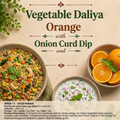 Vegetable Daliya, Orange, Onion Curd Dip