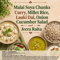Malai Soya Chunks Curry, Millet Rice, lauki Dal, Onion Cucumber Salad, Jeera Raita