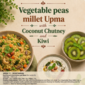 Vegetable peas millet Upma, Coconut Chutney, Kiwi