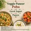 Vegetable paneer Poha, Greek Yogurt, Papaya