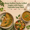 Besan stuffed Cheela Grilled Veggies with Paneer Vegetable soup thick