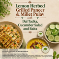 Lemon Herbed Grilled Paneer, Millet pulav, Dal Tadka, Cucumber Salad, Raita